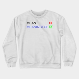 Meaningful Crewneck Sweatshirt